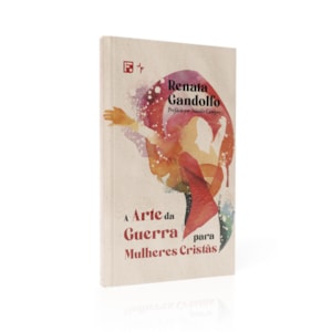 A Arte da Guerra para Mulheres Cristãs | Renata Gandolfo