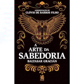 A Arte da Sabedoria | Baltasar Gracián