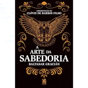 A Arte da Sabedoria | Baltasar Gracián
