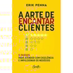 A Arte de Encantar Clientes | Erik Penna