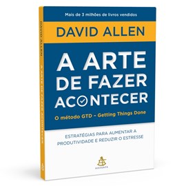 A Arte de Fazer Acontecer | David Allen