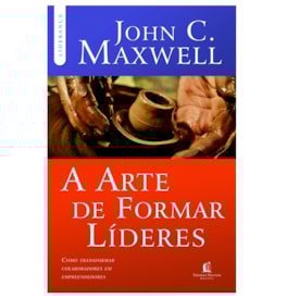 A Arte de Formar Líderes | John C. Maxwell
