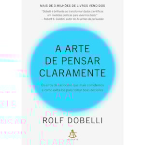 A Arte de Pensar Claramente | Rolf Dobelli