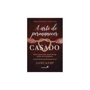 A Arte de Permanecer Casado | Jaime Kemp