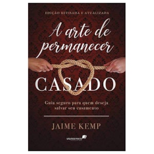 A Arte de Permanecer Casado | Jaime Kemp