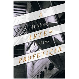 A Arte de Profetizar | William Perkins