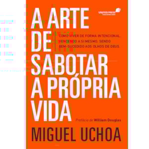 A Arte de Sabotar a Própria Vida | Miguel Uchoa