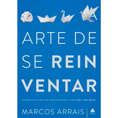 A Arte de Se Reinventar | Marcos Arrais