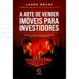 A Arte de Vender Imóveis para Investidores | Lauro Braga