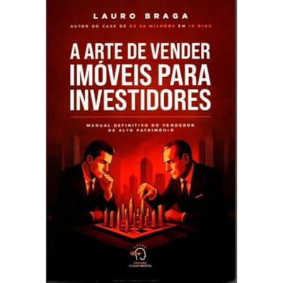 A Arte de Vender Imóveis para Investidores | Lauro Braga
