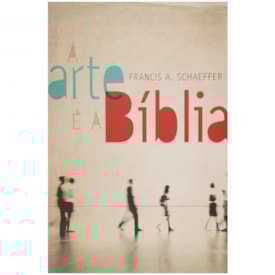 A Arte e a Bíblia | Francis A. Schaeffer