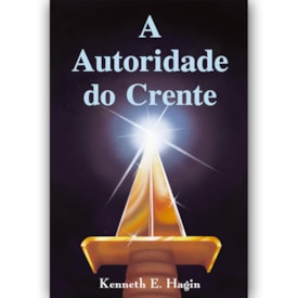 A Autoridade do Crente | Kenneth E. Hagin