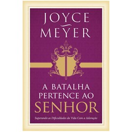 A Batalha Pertence Ao Senhor | Joyce Meyer