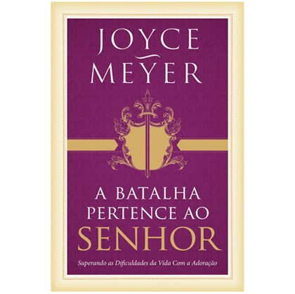 A Batalha Pertence Ao Senhor | Joyce Meyer