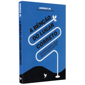 A Bênção do Lugar Correto | Adonias Jr.