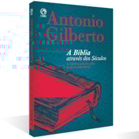A Bíblia Através dos Séculos | Antonio Gilberto