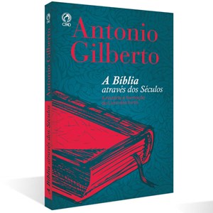 A Bíblia Através dos Séculos | Antonio Gilberto