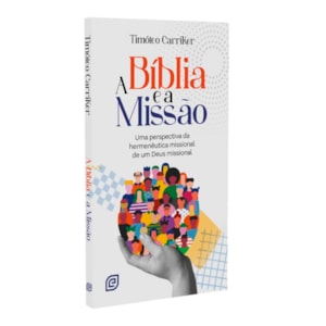 A Bíblia e a Missão | Timóteo Carriker