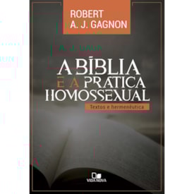 A Bíblia e a Prática Homossexual | Robert A. J. Gagnon