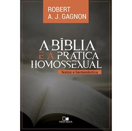 A Bíblia e a Prática Homossexual | Robert A. J. Gagnon