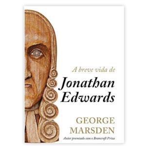 A Breve Vida de Jonathan Edwards | George Marsden