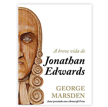 A Breve Vida de Jonathan Edwards | George Marsden