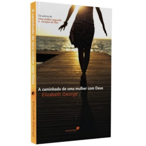 A Caminhada de uma Mulher com Deus | Elizabeth George