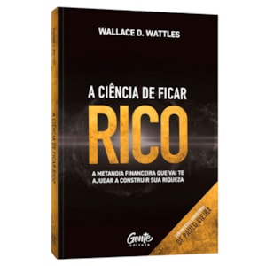 A Ciência de Ficar Rico | Wallace D. Wattles | 2ª Edição