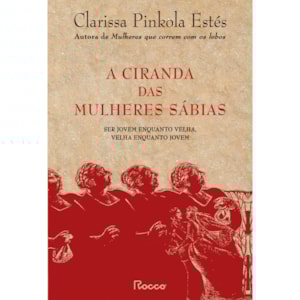 A Ciranda Das Mulheres Sabias | Clarissa Pinkola Estés