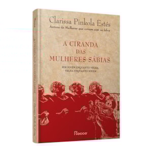 Segunda imagem do produto A Ciranda Das Mulheres Sabias | Clarissa Pinkola Estés