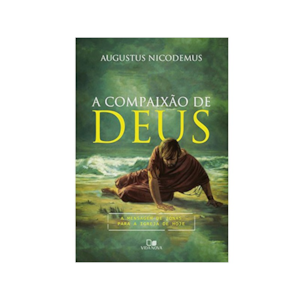 A Compaixão de Deus | Augustus Nicodemus