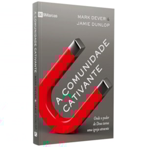 A Comunidade Cativante | Mark Dever & Jamie Dunlop