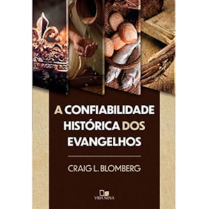 A Confiabilidade Histórica Dos Evangelhos | Craig Blomber