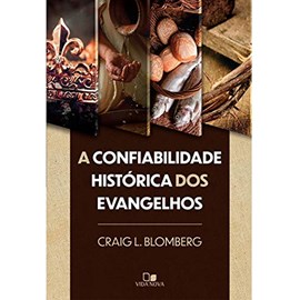 A Confiabilidade Histórica Dos Evangelhos | Craig Blomber