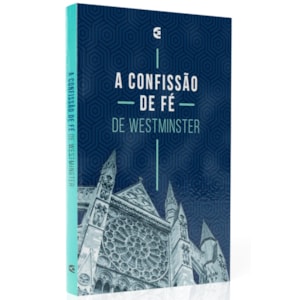 A Confissão de Fé de Westminste
