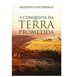 A Conquista da Terra Prometida | Augustus Nicodemus Lopes