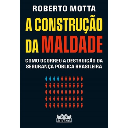 A construção da maldade: Como ocorreu a destruição da segurança pública brasileira | Roberto Motta