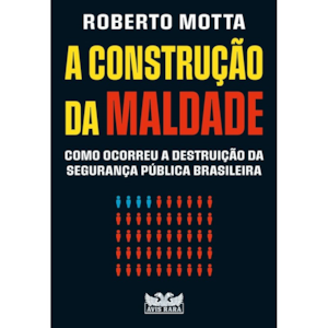 Segunda imagem do produto A construção da maldade: Como ocorreu a destruição da segurança pública brasileira | Roberto Motta