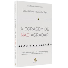 A Coragem de Não Agradar | 
Ichiro Kishimi