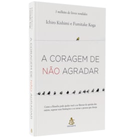A Coragem de Não Agradar | Ichiro Kishimi