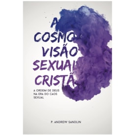 A Cosmovisão Sexual Cristã | Andrew Sandlin