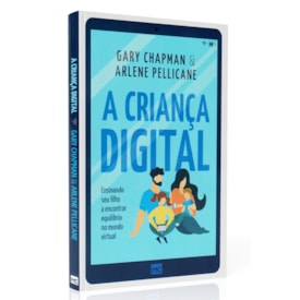 A Criança Digital | Gary Chapman e Arlene Pellicane