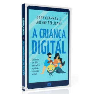 A Criança Digital | Gary Chapman e Arlene Pellicane