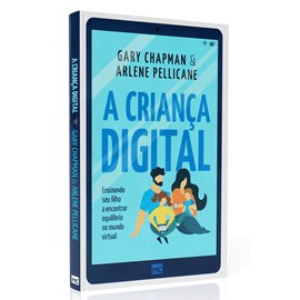 A Criança Digital | Gary Chapman e Arlene Pellicane