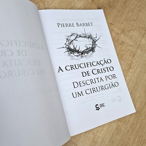 A Crucificação de Cristo Descrita por um Cirurgião | Pierre Barbet