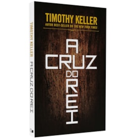 A Cruz Do Rei | Timothy Keller