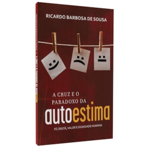 A Cruz e o Paradoxo da Autoestima | Ricardo Barbosa de Sousa