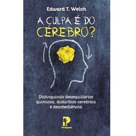 A Culpa é do Cérebro? | Edward T. Welch