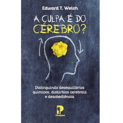 A Culpa é do Cérebro? | Edward T. Welch