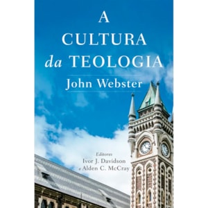 A Cultura da Teologia | John Webster